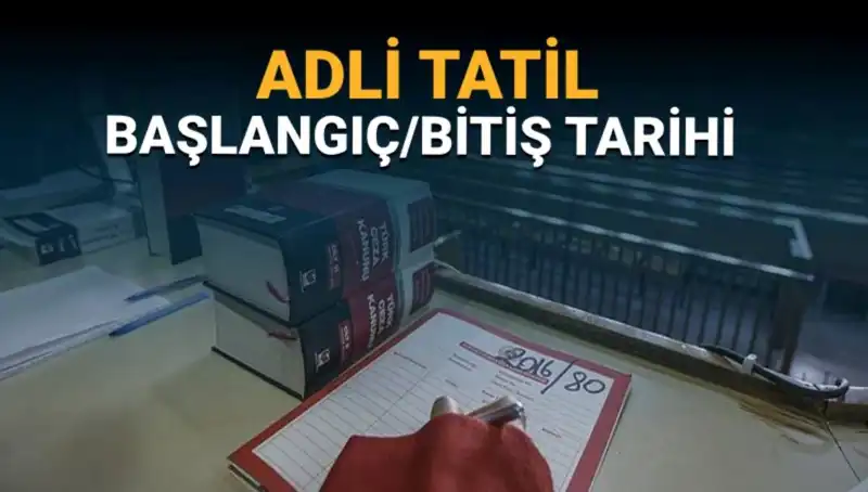 Adli Tatil Tarihleri ve Davaların Durumu Hakkında Bilmeniz Gerekenler
