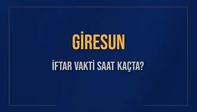 Giresun’da İftar Vakti: 4 Mart 2025 Akşam Ezanı Ne Zaman?