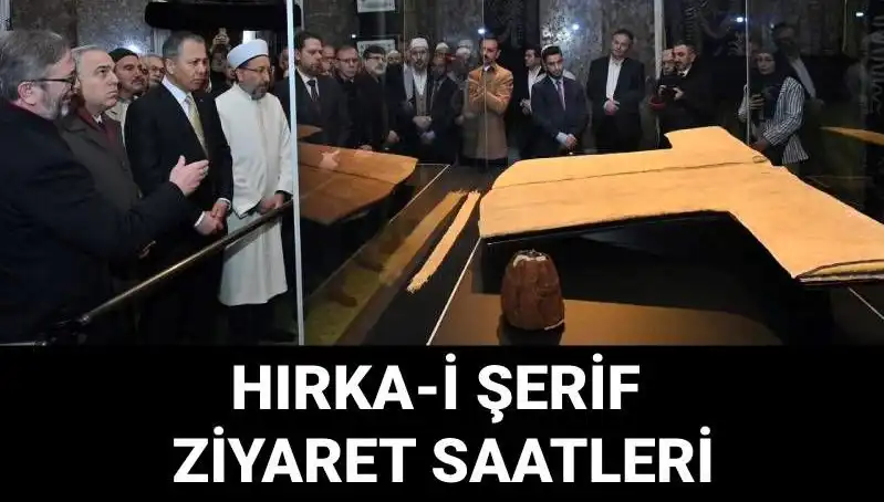 Hırka-i Şerif Ziyaret Günleri ve Saatleri Açıklandı: Hızla Planlayın!