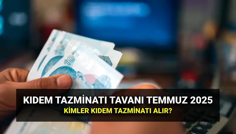 2025 Yılında Kıdem Tazminatı Tavanı Ne Kadar Olacak? Tüm Ayrıntılar Burada!