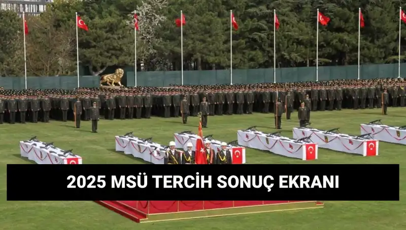 2025 MSÜ Tercih Sonuçları: Harp Okulları ve Meslek Yüksekokulları Sonuçları Açıklandı mı?
