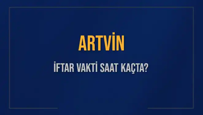 Artvin'de İftar Vakti Ne Zaman? 2025 Yılı Takvimi