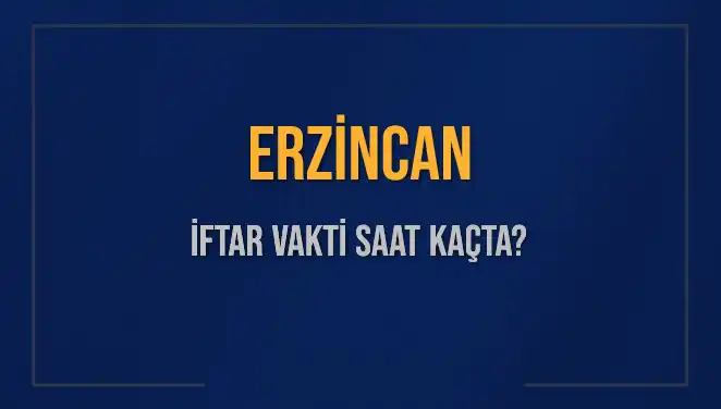 Erzincan'da İftar Vakti Bugün Saat Kaçta? Tüm Ayrıntılar!