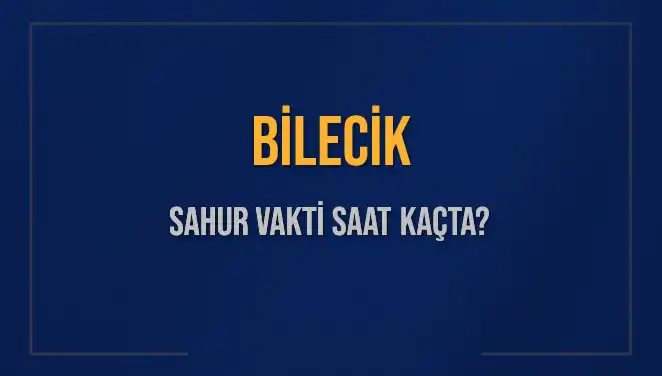 Bilecik’te Sahur Vakti: İmsak Saati ve Detaylar 2025 İçin Açıklandı!
