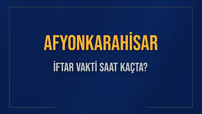 Afyonkarahisar İftar Saati: 3 Mart 2025’te Ezan Ne Zaman Okunuyor?