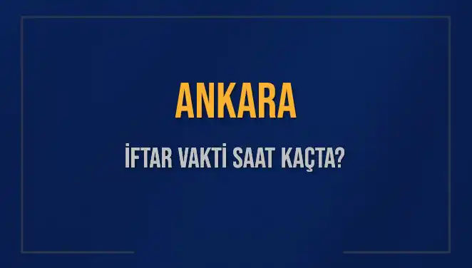 Ankara'da İftar Vakti Ne Zaman? 2025 Takvimiyle Detaylar Burada!