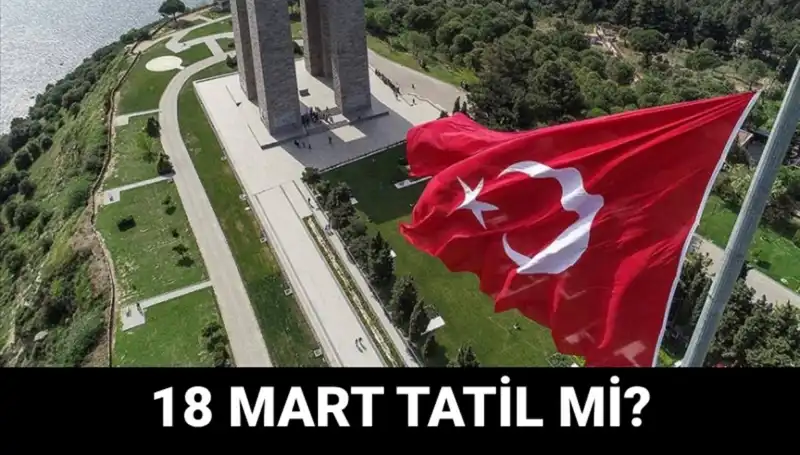 18 Mart Salı Resmi Tatil Mi? Çanakkale Zaferi'nin Anma Etkinlikleri Neler?