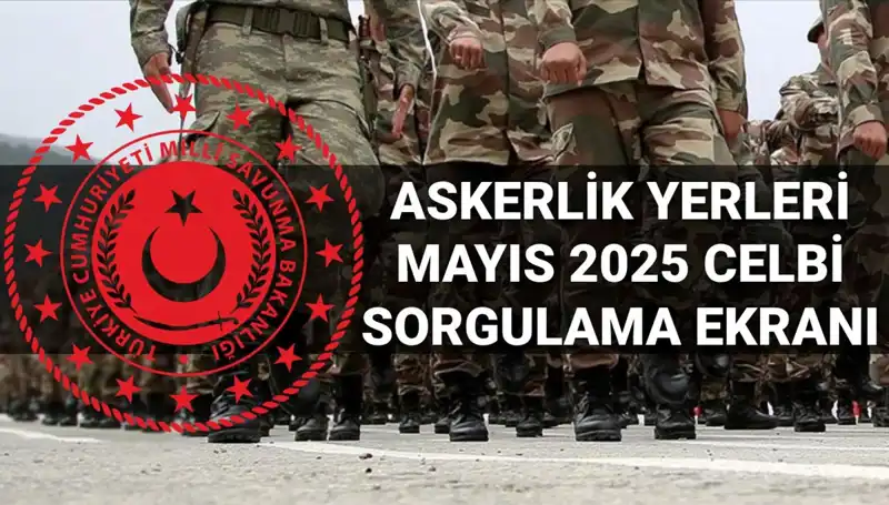 Askerlik Yerleri Sorgulama Ekranı Açıklandı: Mayıs Celbi Sonuçları Artık Elde Edilebilir