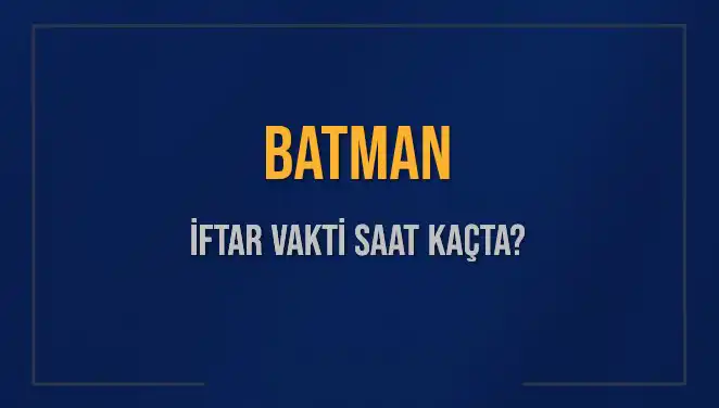 Batman'da İftar Vakti: 2025 Akşam Ezanı Saatini Öğrenin