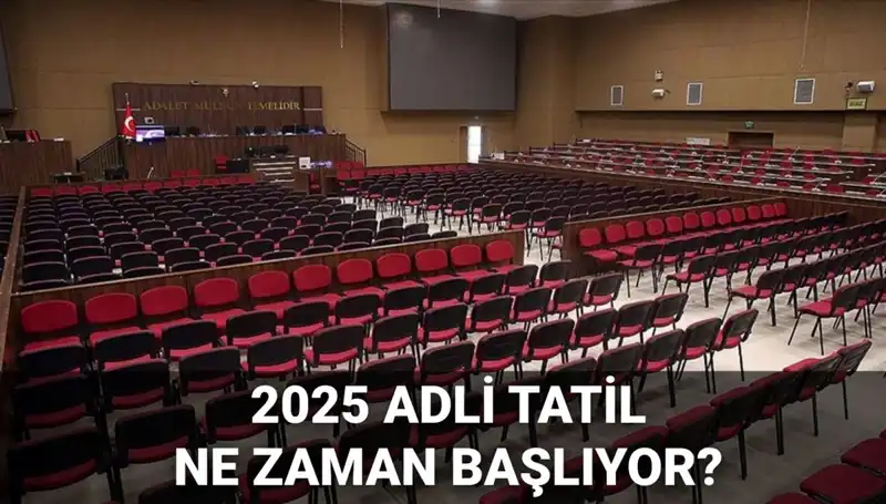 2025 Adli Tatil Tarihleri ve Görülecek Davalar Hakkında Bilgi