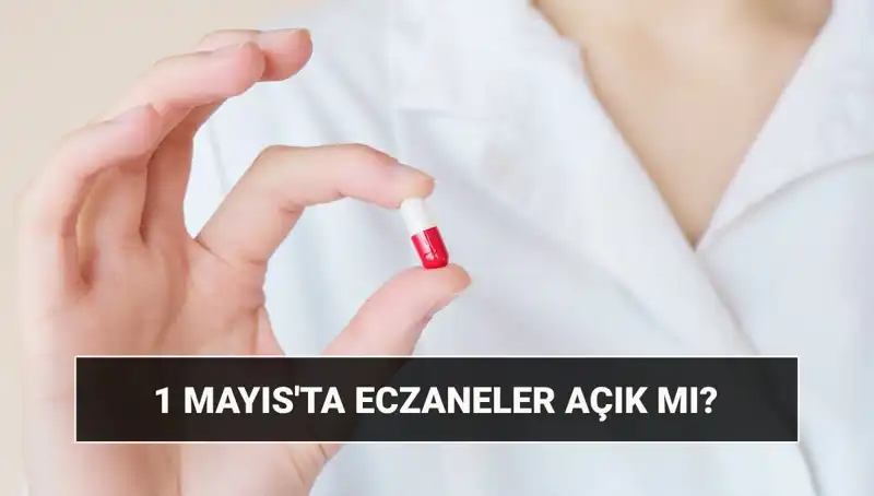 1 Mayıs'la İlgili Eczanelerin Durumu: Açık mı, Kapalı mı?