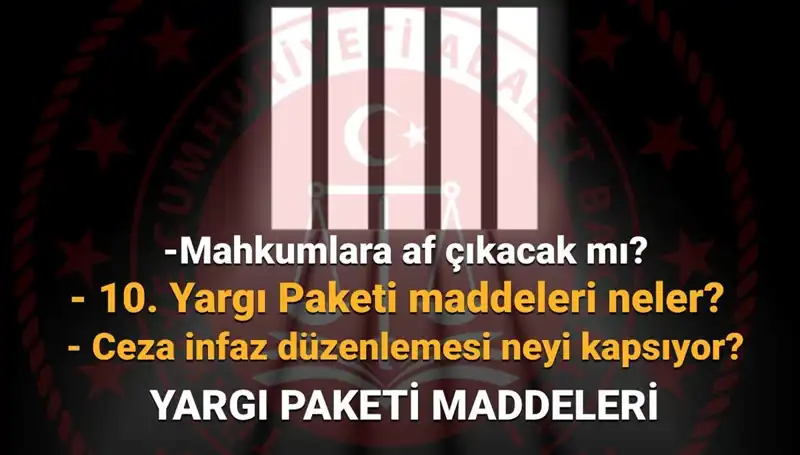 Türkiye’de Af Yasasıyla İlgili Son Gelişmeler: 10. Yargı Paketi Hakkında Bilmeniz Gerekenler