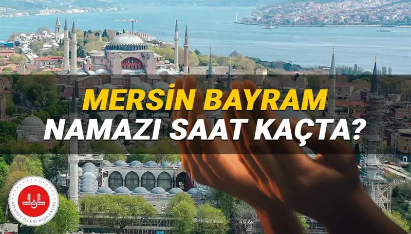 Mersin'de 2025 Kurban Bayramı Namazı Hangi Saate Kılınacak?