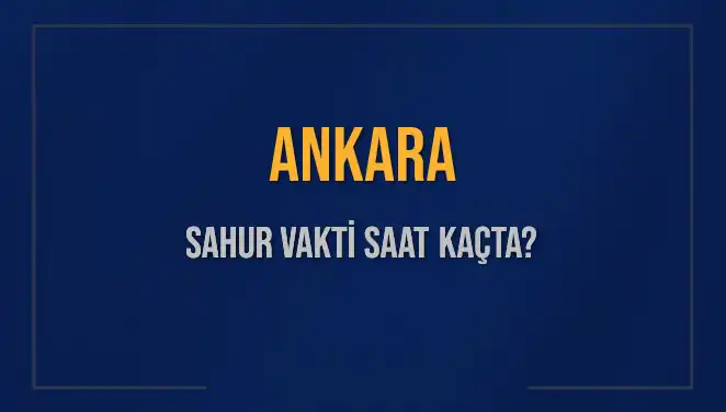 Ankara'da Sahur Vakti ve İmsak Saatleri: 2025'te Ne Zaman?