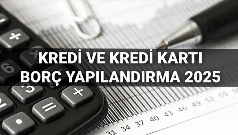 Kredi ve Kredi Kartı Borçlarında Yeni Yapılandırma Fırsatı: 2025 Başvuruları Başladı!