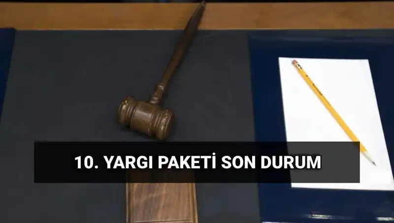 2025'te Yürürlüğe Girecek 10. Yargı Paketi ile Türkiye'de Neyin Değişeceği Merak Ediliyor
