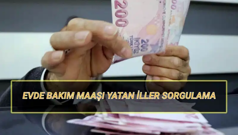 Evde Bakım Maaşı Nisan 2025’te Yatan İller ve Sorgulama Rehberi