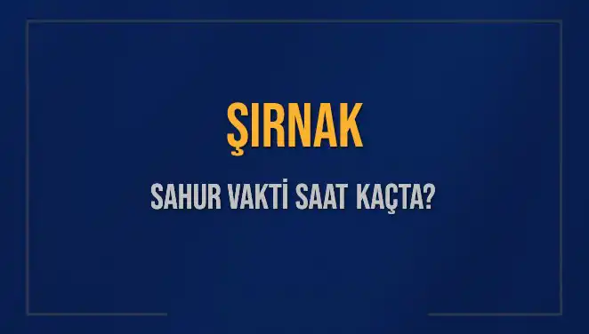 Şırnak'ta 2025 Sahur Vakti: İmsak Saatlerini Kaçırmayın!
