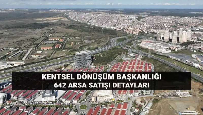 Kentsel Dönüşüm Başkanlığı'ndan 642 Arsa Açık Artırmayla Satışa Çıkıyor!