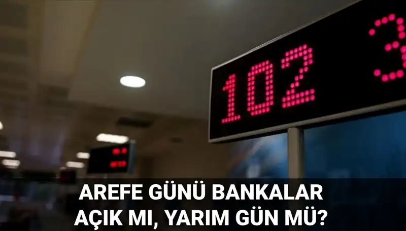 Arefe Günü Bankaların Açık Olup Olmadığına Dair Tüm Bilgiler
