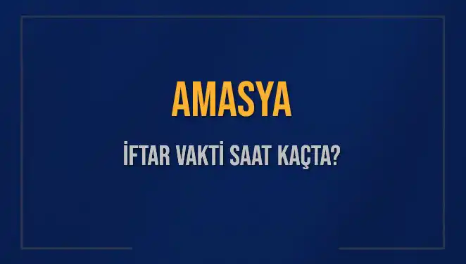 Amasya’da Ramazan 2025’te İftar Vakti ve Akşam Ezanı Saatleri Açıklandı