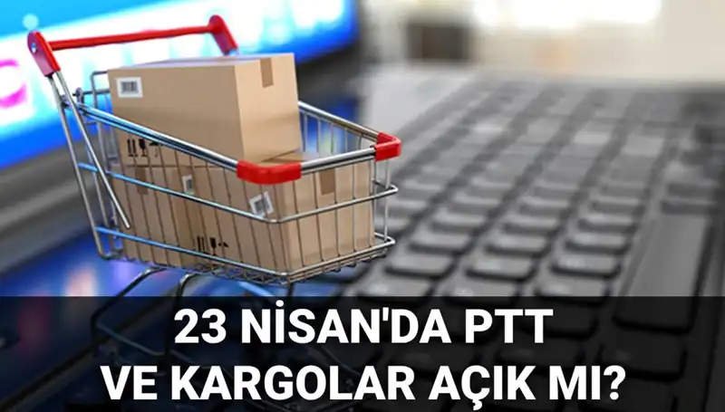 23 Nisan'da PTT ve Kargo Hizmetleri Açık mı? İşte Cevap!